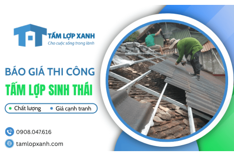 Báo giá thi công tấm lợp sinh thái mới nhất – Cam kết chất lượng và giá cạnh tranh