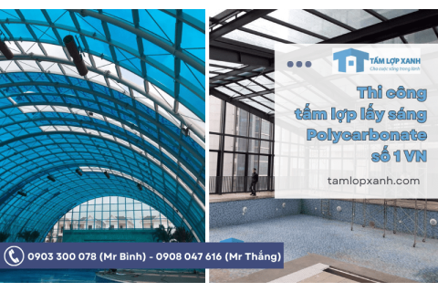 Nhà thầu thi công tấm lợp lấy sáng polycarbonate số 1 Việt Nam